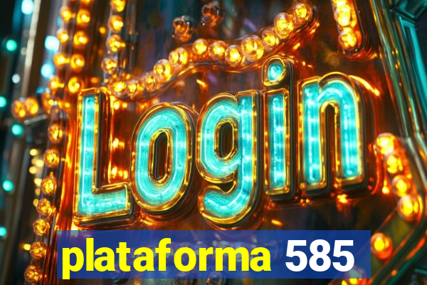 plataforma 585